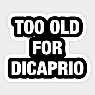 Too old for Dicaprio Sticker